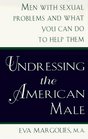 Undressing the American Male Men With Sexual Problems and What You Can Do to Help Them