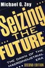 Seizing the Future The Dawn of the Macroindustrial Era