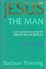 Jesus the Man A New Interpretation from the Dead Sea Scrolls