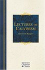 Lectures on Calvinism (Hendrickson Christian Classics)