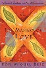 The Mastery of Love: A Practical Guide to the Art of Relationship (Toltec Wisdom Book)