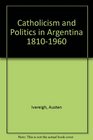 Catholicism and Politics in Argentina 18101960