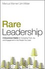 Rare Leadership 4 Uncommon Habits For Increasing Trust Joy and Engagement in the People  You Lead
