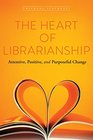 The Heart of Librarianship Attentive Positive and Purposeful Change