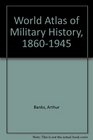 World Atlas of Military History 18601945