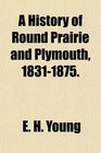 A History of Round Prairie and Plymouth 18311875