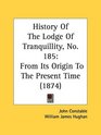 History Of The Lodge Of Tranquillity No 185 From Its Origin To The Present Time