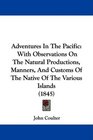 Adventures In The Pacific With Observations On The Natural Productions Manners And Customs Of The Native Of The Various Islands