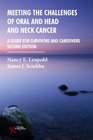 Meeting the Challenges of Oral and Head and Neck Cancer A Guide for Survivors and Caregivers Second Edition