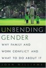 Unbending Gender Why Family and Work Conflict and What to Do About It