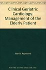 Clinical Geriatric Cardiology Management of the Elderly Patient