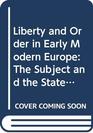 Liberty and Order in Early Modern Europe The Subject and the State 16501800