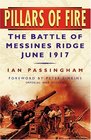 Pillars of Fire The Battle of Messines Ridge June 1917