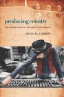 Producing Country The Inside Story of the Great Recordings