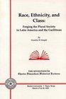 Race Ethnicity and Class Forging the Plural Society in Latin America and the Caribbean