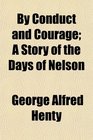 By Conduct and Courage A Story of the Days of Nelson