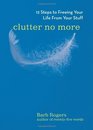 Clutter No More 12 Steps to Freeing Your Life from Your Stuff