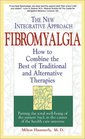 Fibromyalgia: The New Integrative Approach : How to Combine the Best of Traditional and Alternative Therapies (Integrative Health Series)