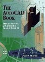 The AutoCAD Book Drawing Modeling and Applications Including Release 13