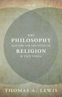 Why Philosophy Matters for the Study of Religionand Vice Versa