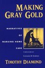 Making Gray Gold  Narratives of Nursing Home Care
