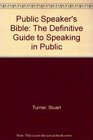 The Public Speaker's Bible The Definitive Guide to Speaking in Public