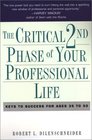 The Critical 2nd Phase of Your Professional Life Keys to Success for Age 40 and Beyond