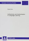 Authenticity and Authentication in Language Learning Distinctions Orientations Implications