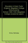 Education in Early Tudor England Magdalen College Oxford and Its School14801540