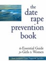 The Date Rape Prevention Book The Essential Guide for Girls and Women