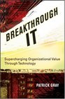Breakthrough IT Supercharging Organizational Value Through Technology