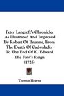 Peter Langtoft's Chronicle As Illustrated And Improved By Robert Of Brunne From The Death Of Cadwalader To The End Of K Edward The First's Reign