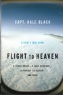 Flight to Heaven A Plane CrashA Lone SurvivorA Journey to Heavenand Back