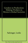 Genders in Production Making Workers in Mexico's Global Factories