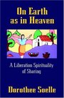 On Earth As in Heaven A Liberation Spirituality of Sharing