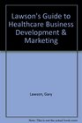Lawson's Guide to Healthcare Business Development  Marketing