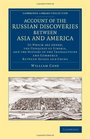 Account of the Russian Discoveries between Asia and America To Which Are Added the Conquest of Siberia and the History of the Transactions and  Library Collection  Polar Exploration