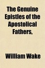 The Genuine Epistles of the Apostolical Fathers