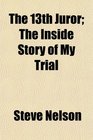 The 13th Juror The Inside Story of My Trial