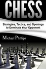 Chess Strategies Tactics and Openings to Dominate Your Opponent