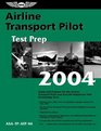 Airline Transport Pilot Test Prep 2004 Study and Prepare for the Airline Transport Pilot and Aircraft Dispatcher FAA Knowledge Tests
