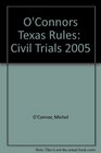 O'Connor's Texas Rules  Civil Trials 2005
