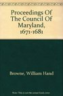Proceedings Of The Council Of Maryland 16711681