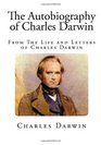 The Autobiography of Charles Darwin From The Life and Letters of Charles Darwin