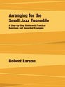 Arranging for the Small Jazz Ensemble A StepbyStep Guide with Practical Exercises and Recorded Examples