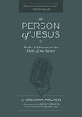 The Person of Jesus Radio Addresses on the Deity of the Savior