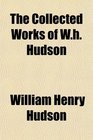 The Collected Works of Wh Hudson