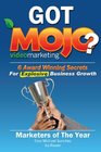 Got Mojo 6 Secrets of Explosive Business Growth from the Marketers of the Year