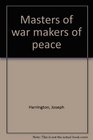 Masters of war makers of peace