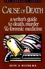 Cause of Death  A Writer's Guide to Death Murder and Forensic Medicine
